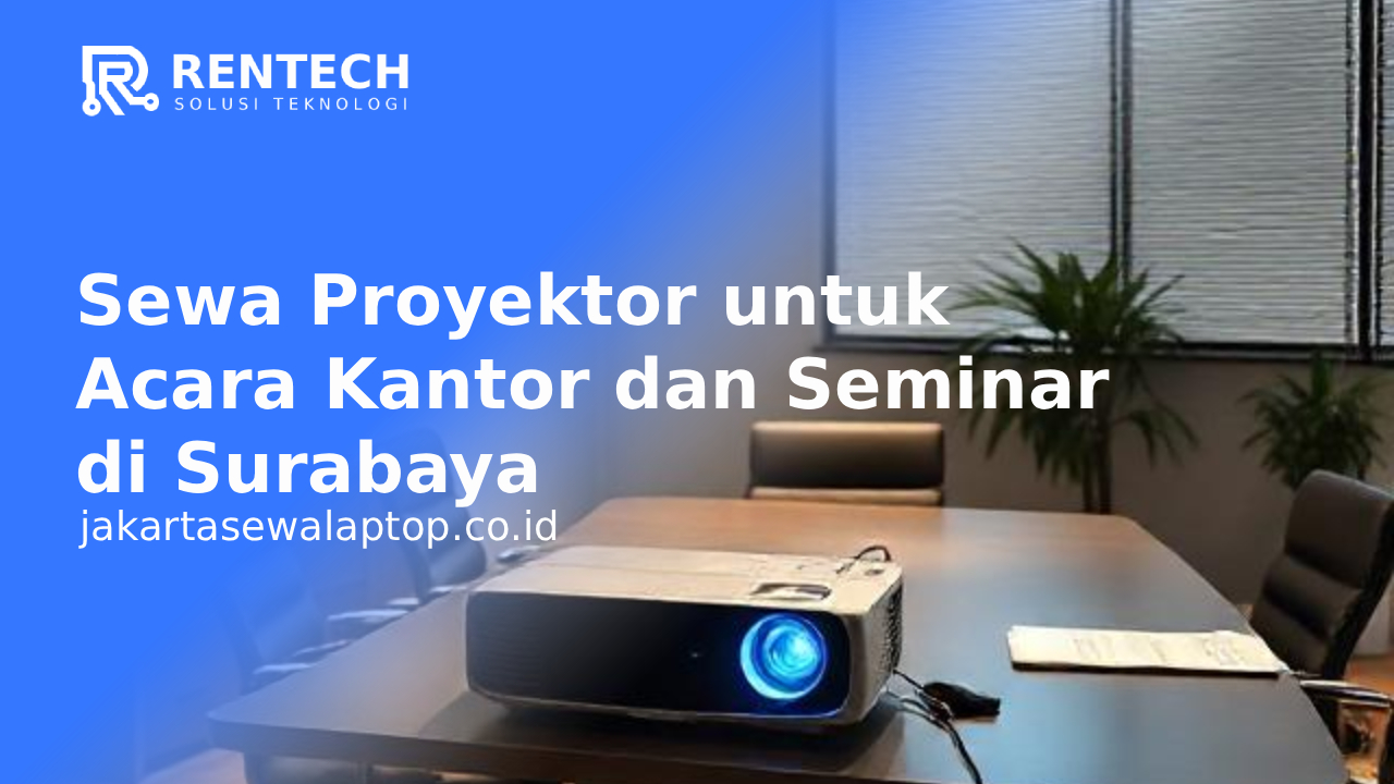 Sewa Proyektor untuk Acara Kantor dan Seminar di Surabaya