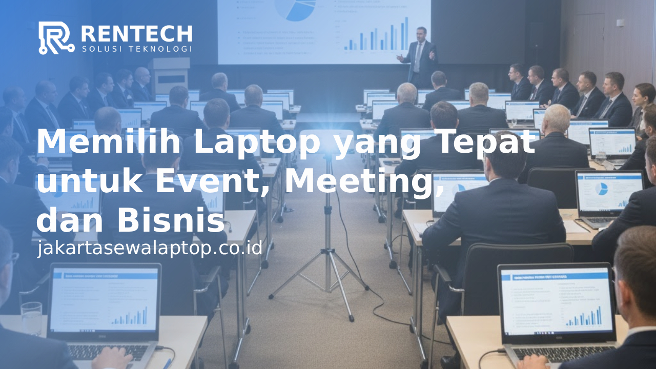 Memilih Laptop yang Tepat untuk Event, Meeting, dan Bisnis